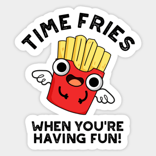 Time Fries When You're Hainv Fun Funny Food Pun Sticker